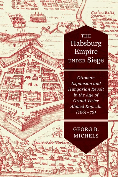 Cover image for Georg Michels' book, The Habsburg Empire Under Siege (with a seventeenth century map of a fortified city)